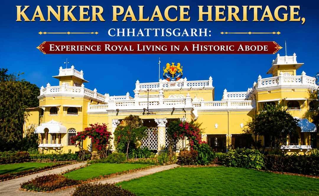 Kanker Palace Heritage, Chhattisgarh Experience Royal Living in a Historic Abode